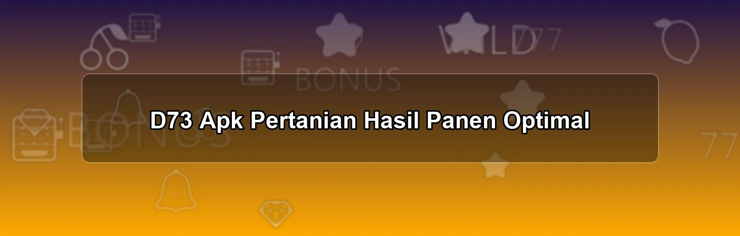 D73 Apk Pertanian
