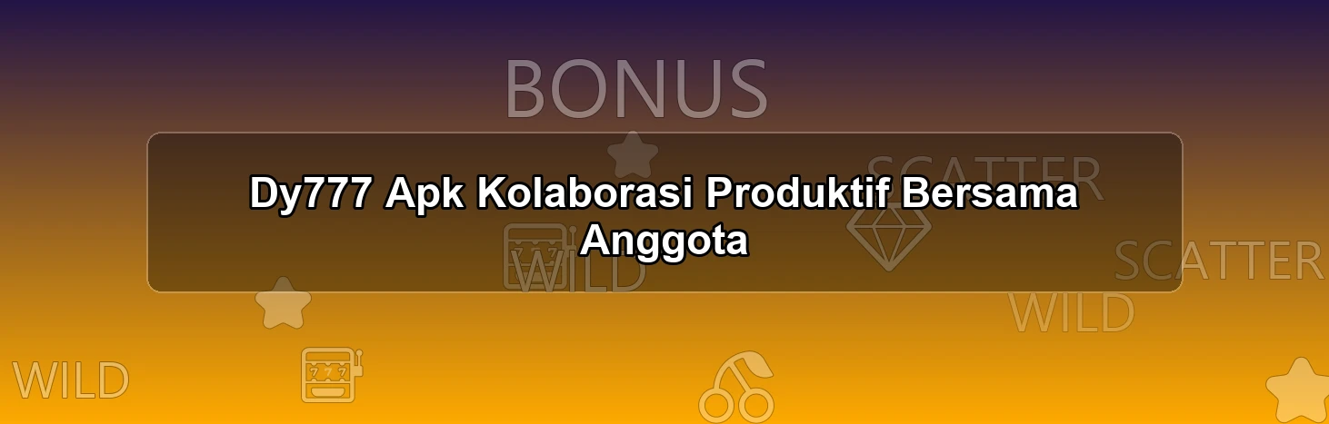 Dy777 Apk Kolaborasi