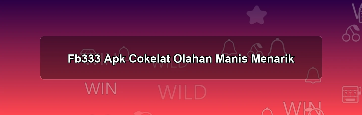Fb333 Apk Cokelat