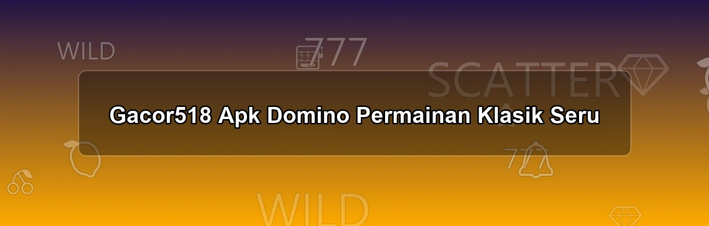 Gacor518 Apk Domino