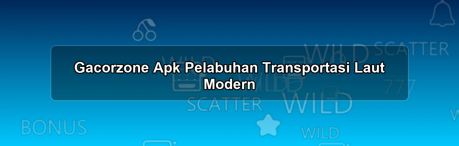 Gacorzone Apk Pelabuhan