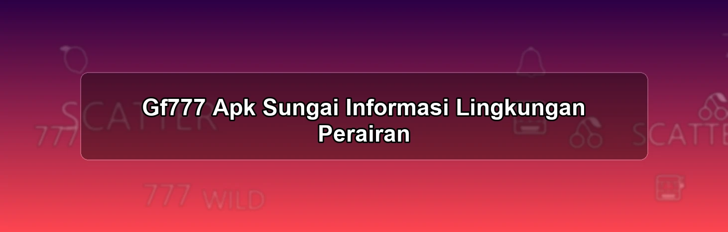 Gf777 Apk Sungai