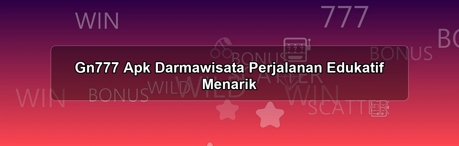Gn777 Apk Darmawisata