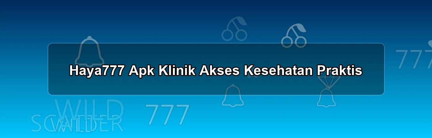 Haya777 Apk Klinik