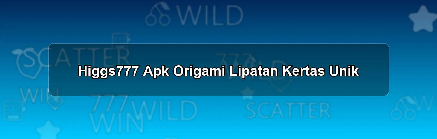 Higgs777 Apk Origami