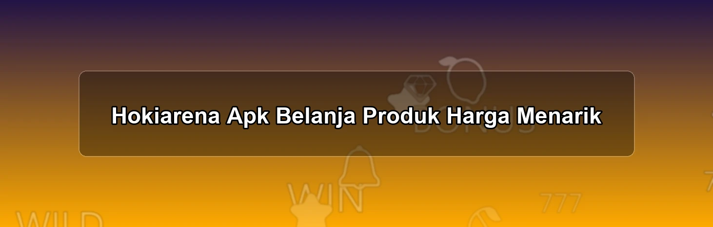 Hokiarena Apk Belanja