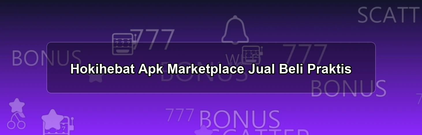 Hokihebat Apk Marketplace