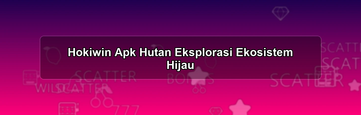 Hokiwin Apk Hutan