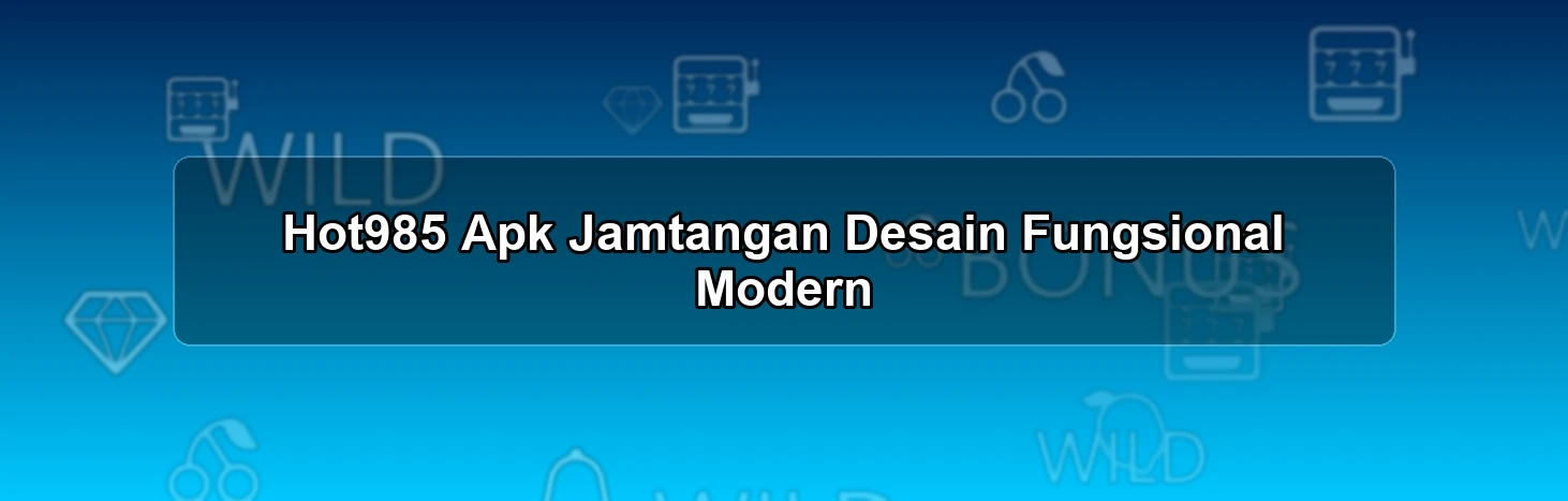 Hot985 Apk Jamtangan