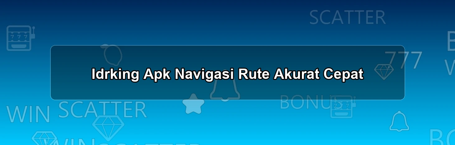 Idrking Apk Navigasi