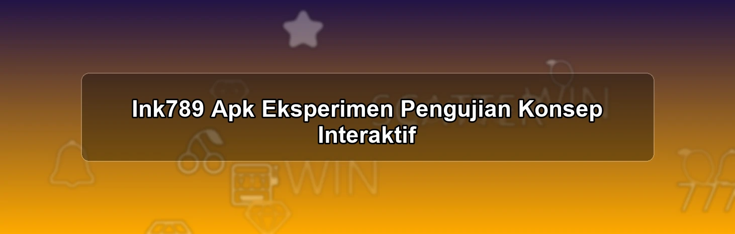 Ink789 Apk Eksperimen