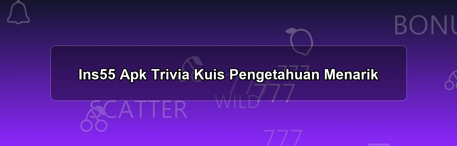Ins55 Apk Trivia