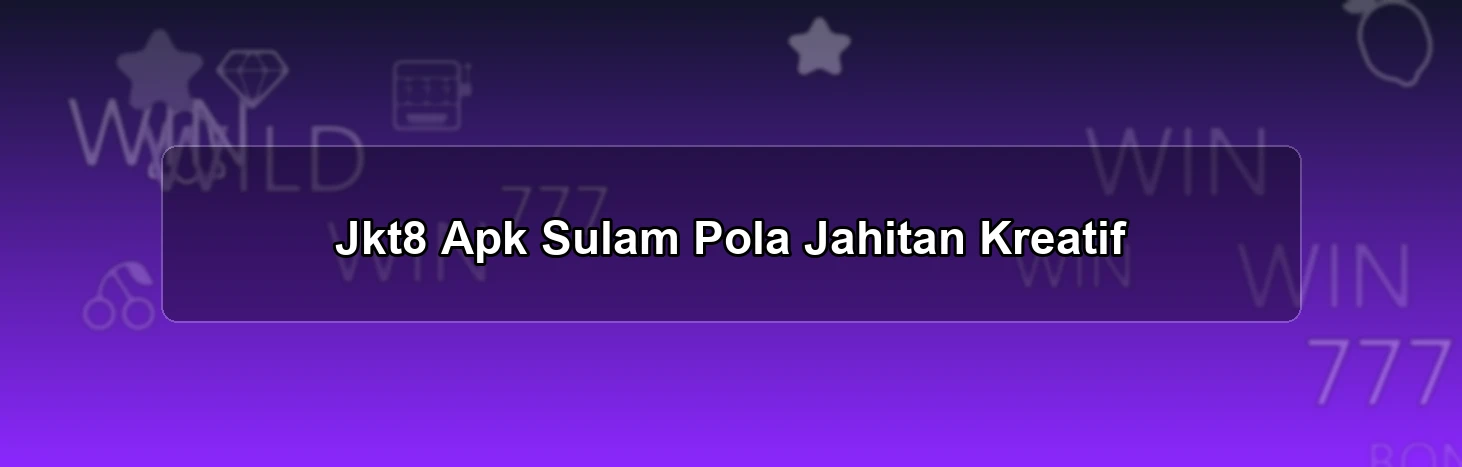 Jkt8 Apk Sulam