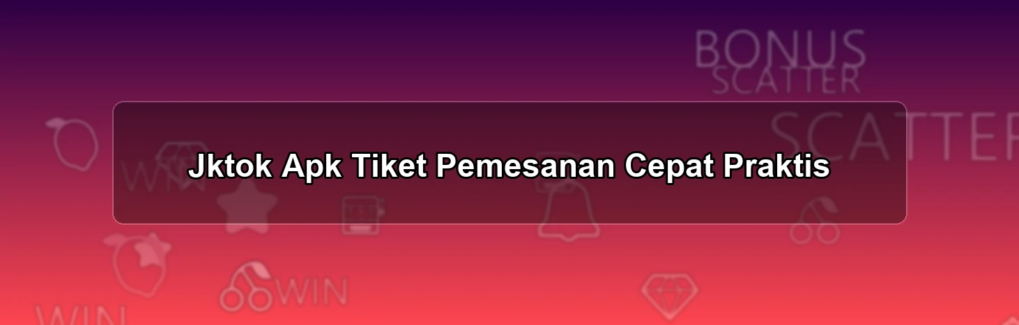 Jktok Apk Tiket