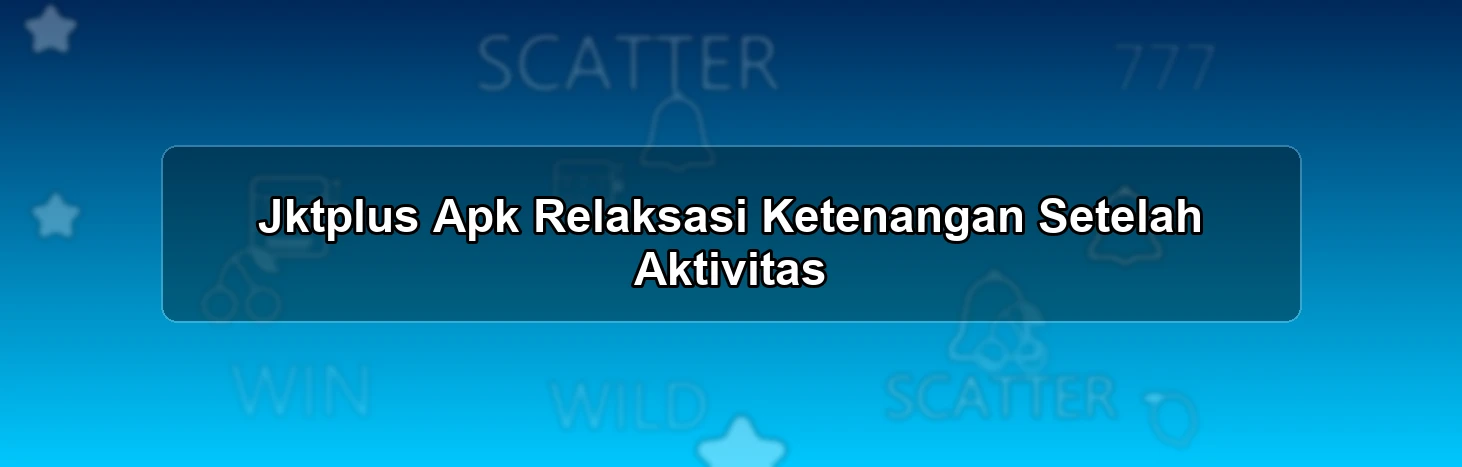 Jktplus Apk Relaksasi