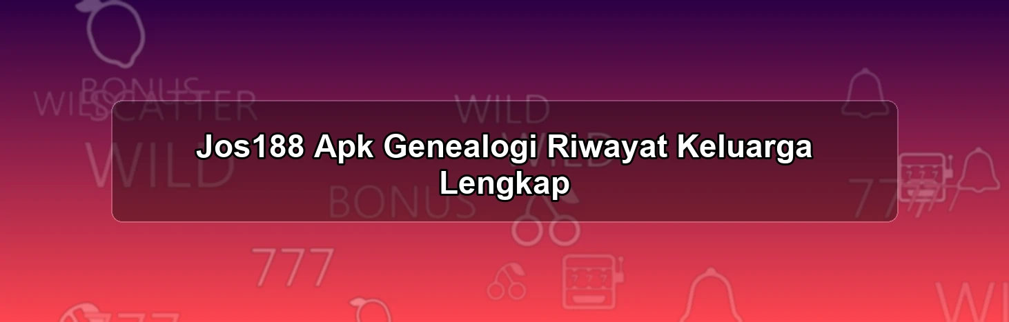 Jos188 Apk Genealogi
