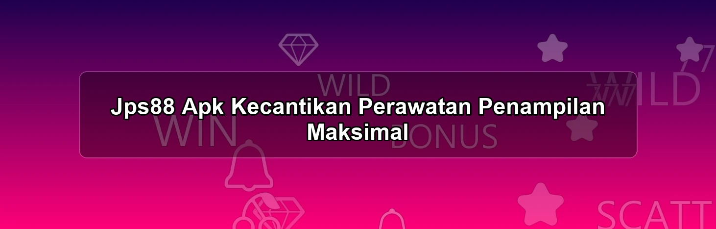Jps88 Apk Kecantikan