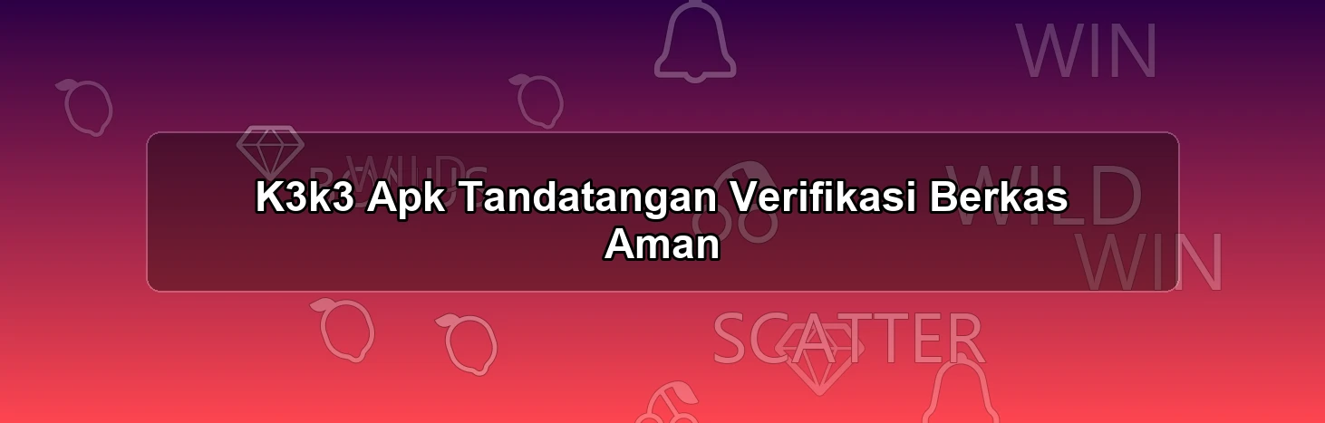 K3k3 Apk Tandatangan