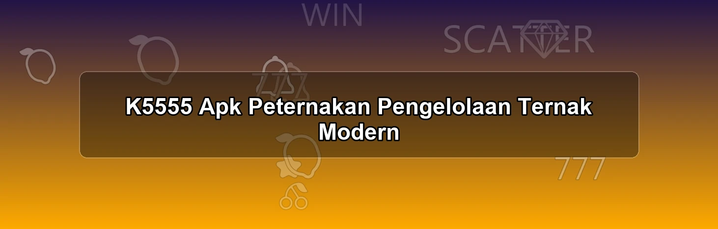 K5555 Apk Peternakan