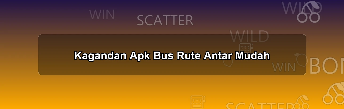 Kagandan Apk Bus