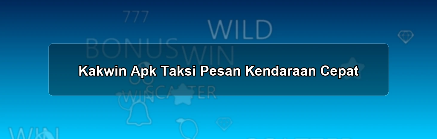 Kakwin Apk Taksi