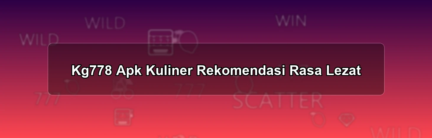 Kg778 Apk Kuliner