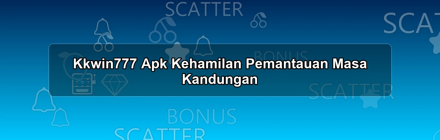 Kkwin777 Apk Kehamilan