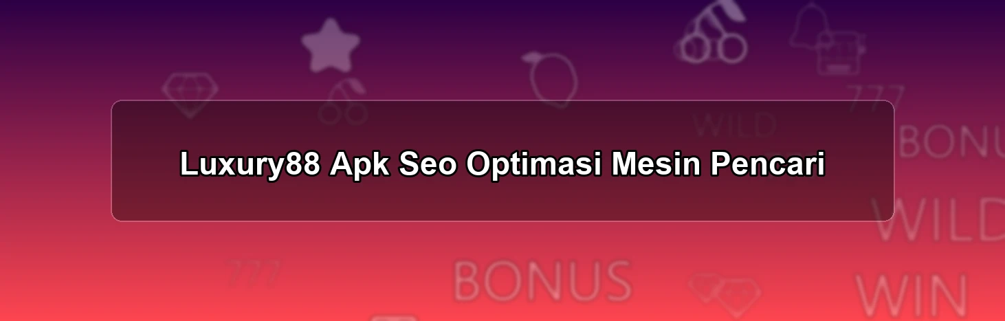 Luxury88 Apk Seo