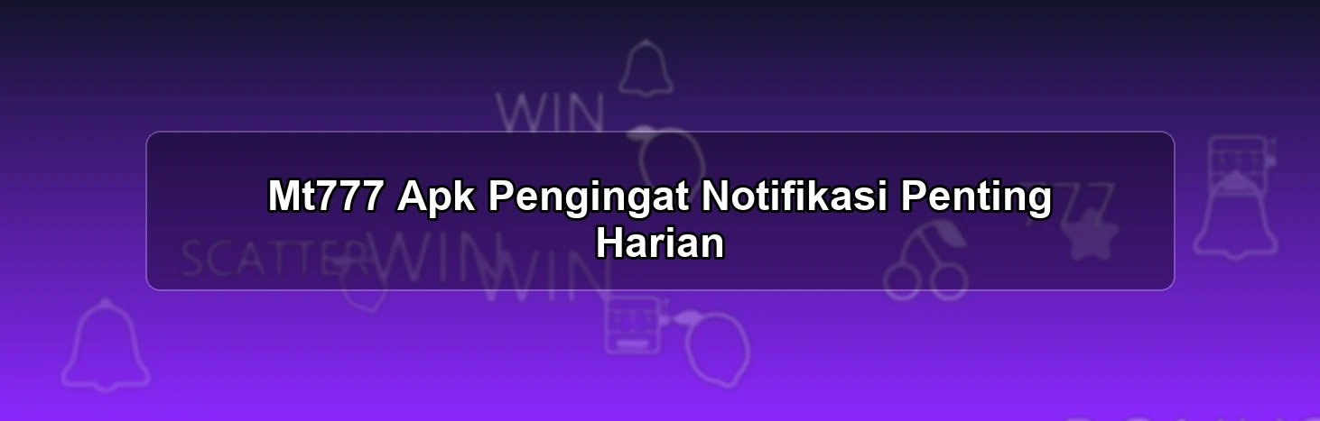 Mt777 Apk Pengingat