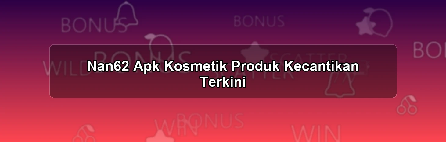 Nan62 Apk Kosmetik