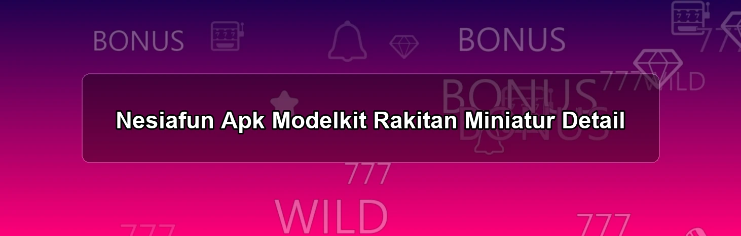 Nesiafun Apk Modelkit