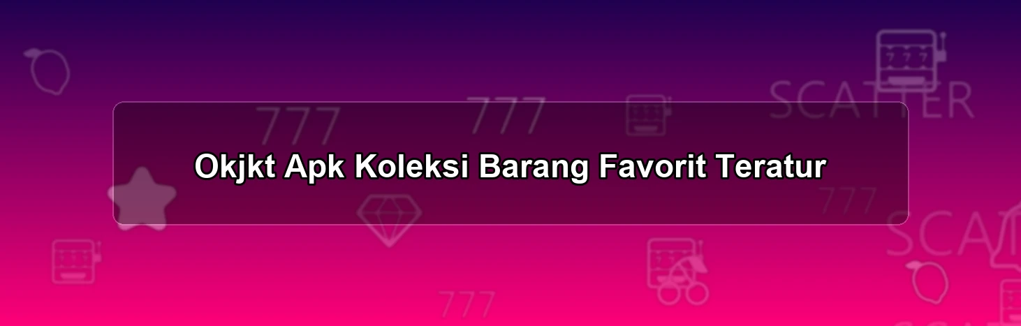 Okjkt Apk Koleksi