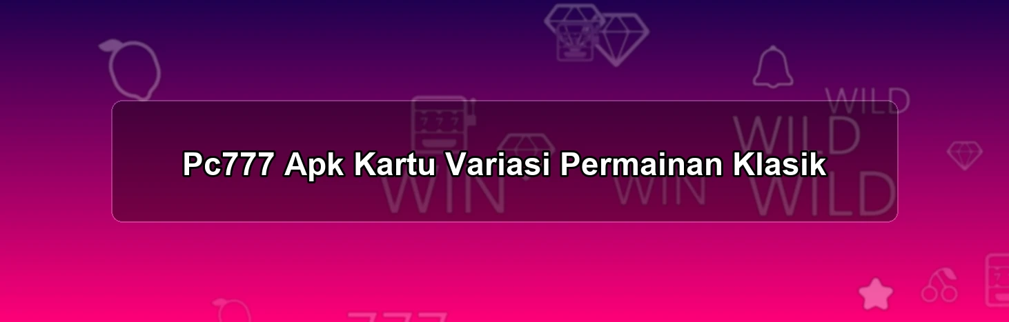Pc777 Apk Kartu