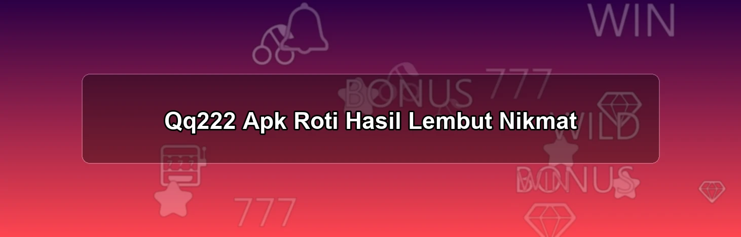 Qq222 Apk Roti