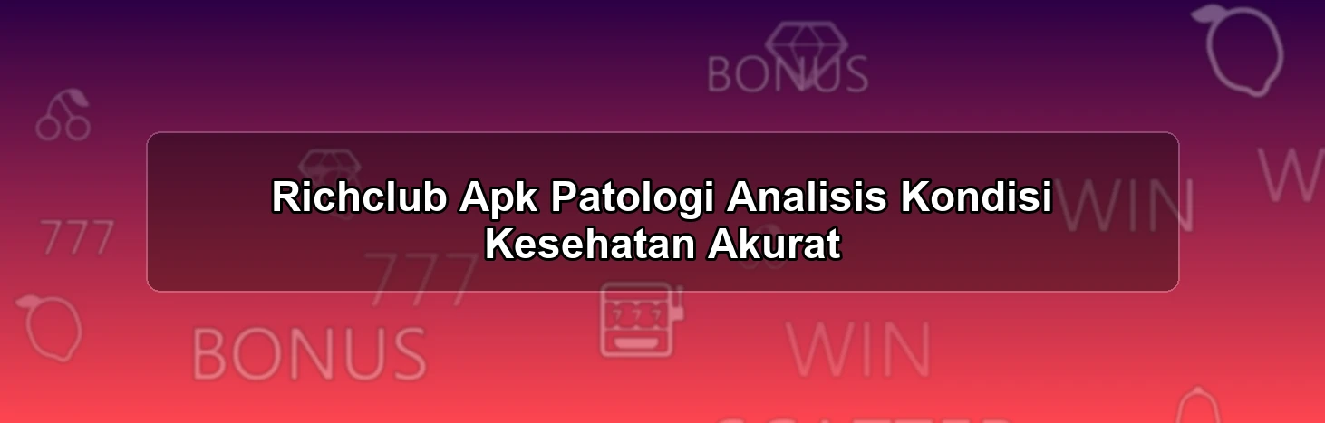 Richclub Apk Patologi
