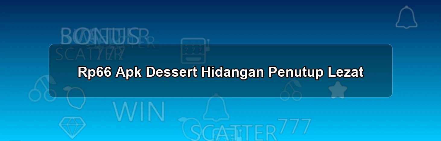 Rp66 Apk Dessert