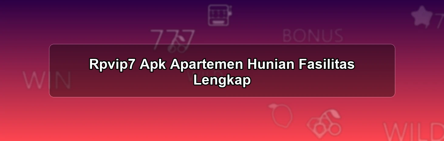 Rpvip7 Apk Apartemen