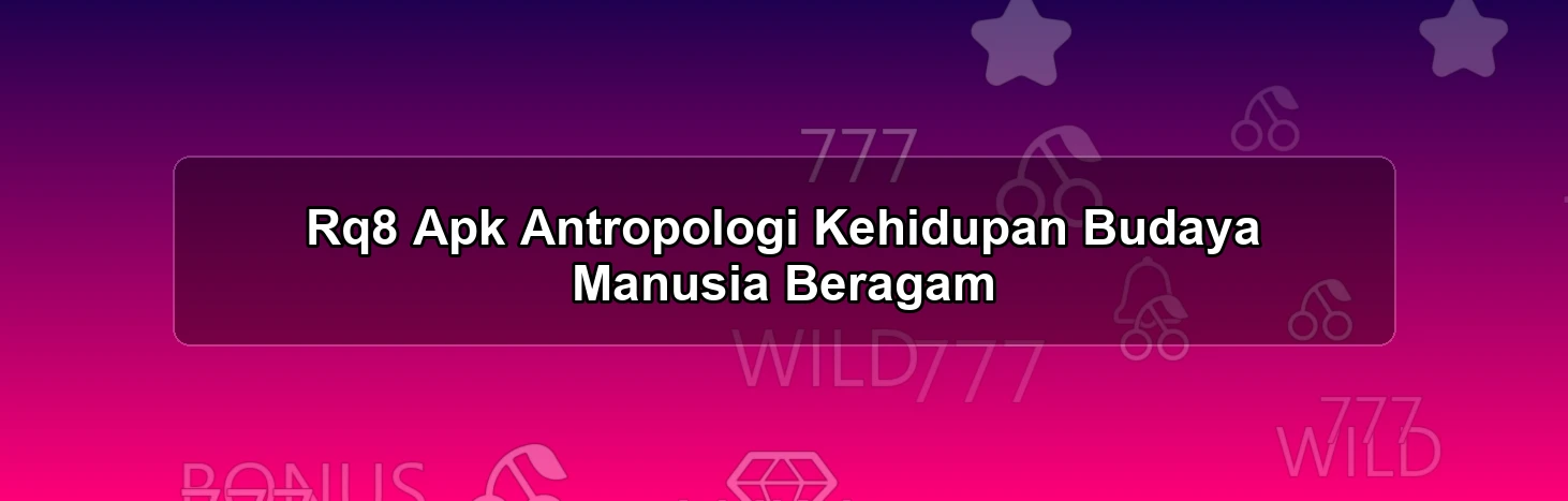 Rq8 Apk Antropologi