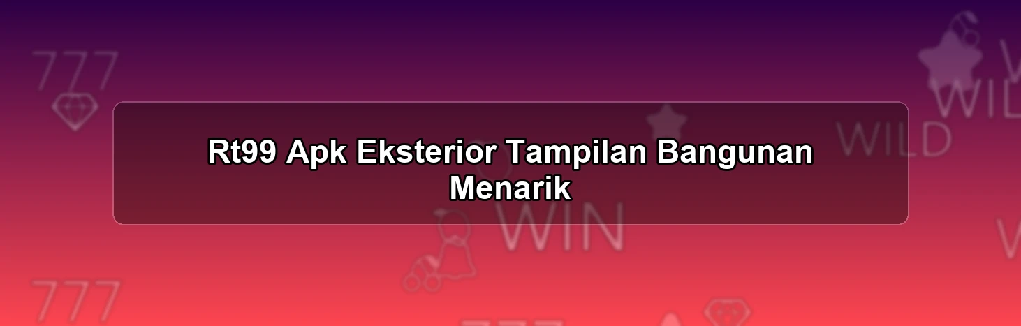 Rt99 Apk Eksterior