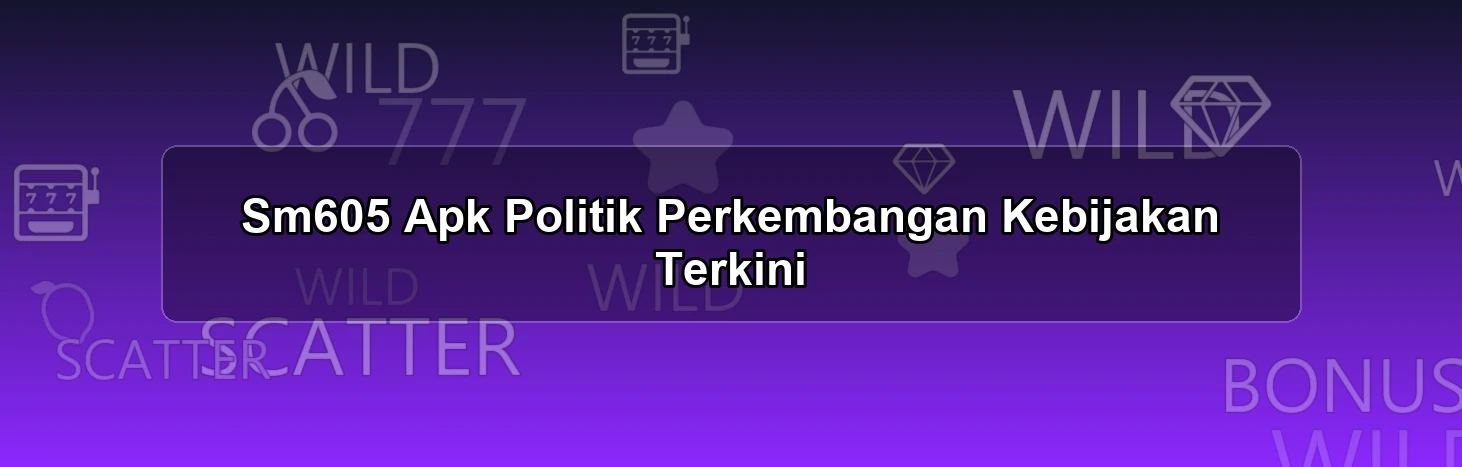 Sm605 Apk Politik