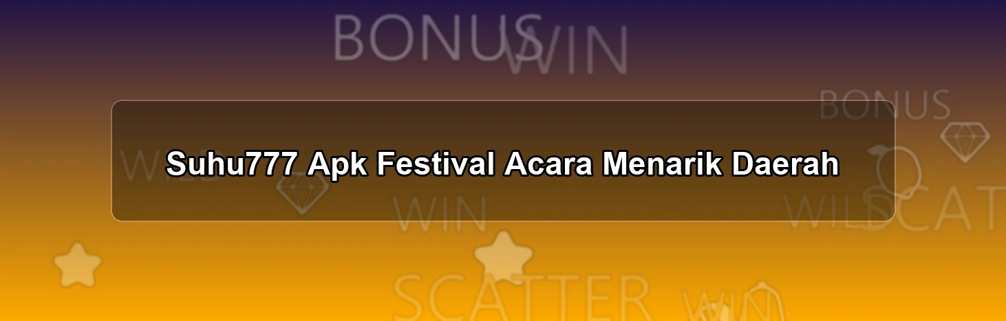 Suhu777 Apk Festival
