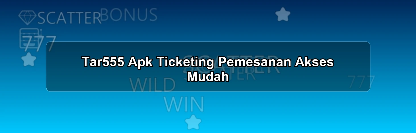 Tar555 Apk Ticketing