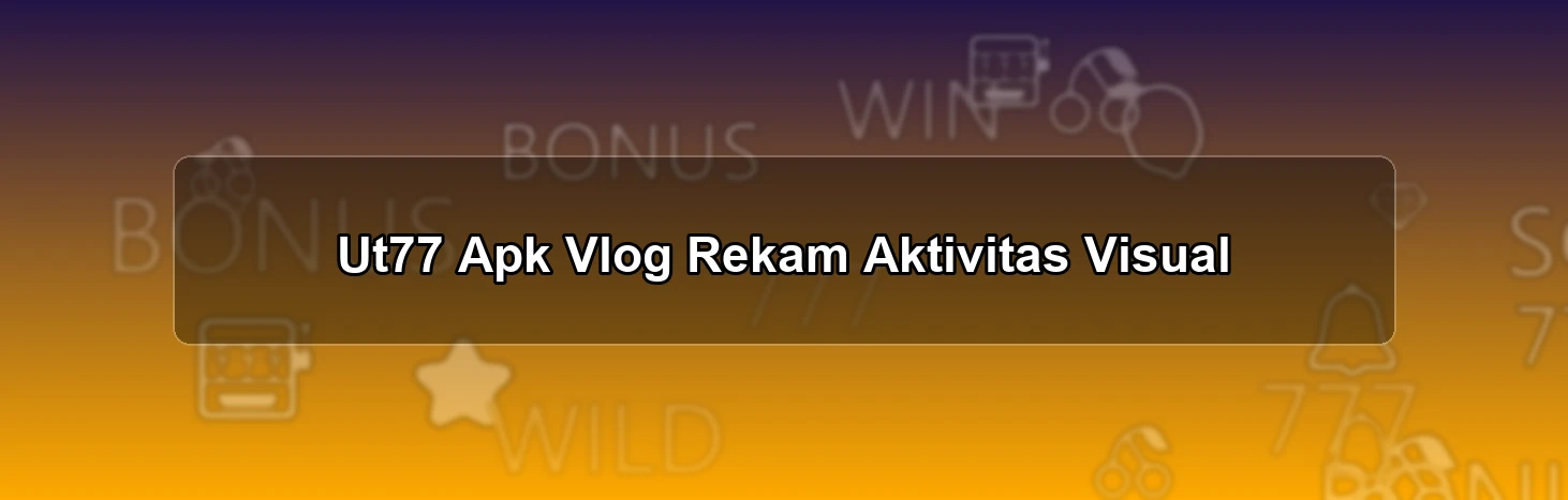 Ut77 Apk Vlog