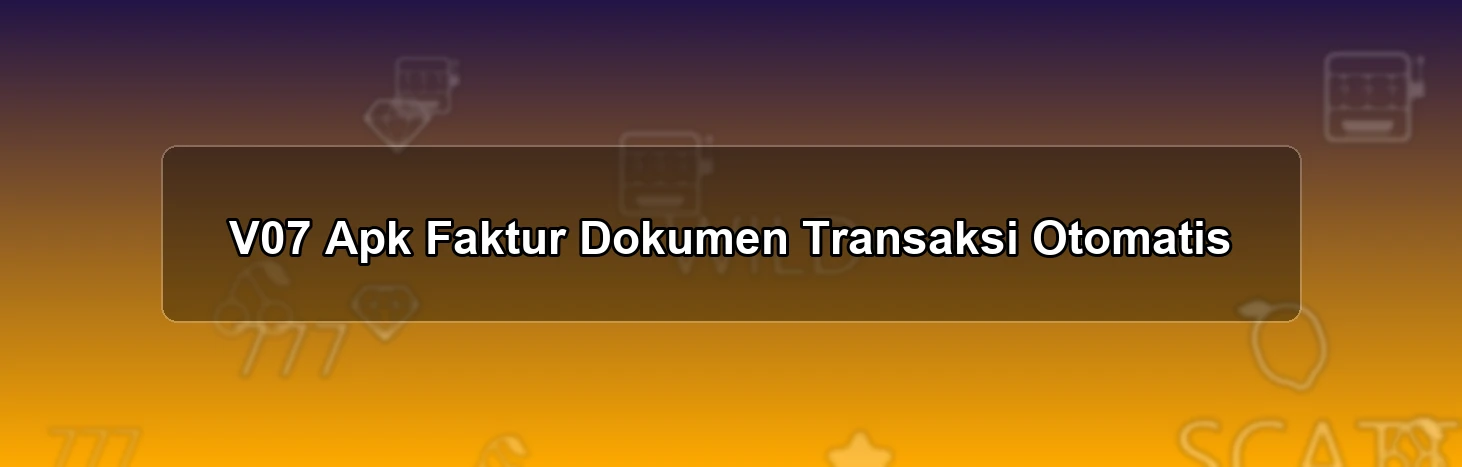 V07 Apk Faktur