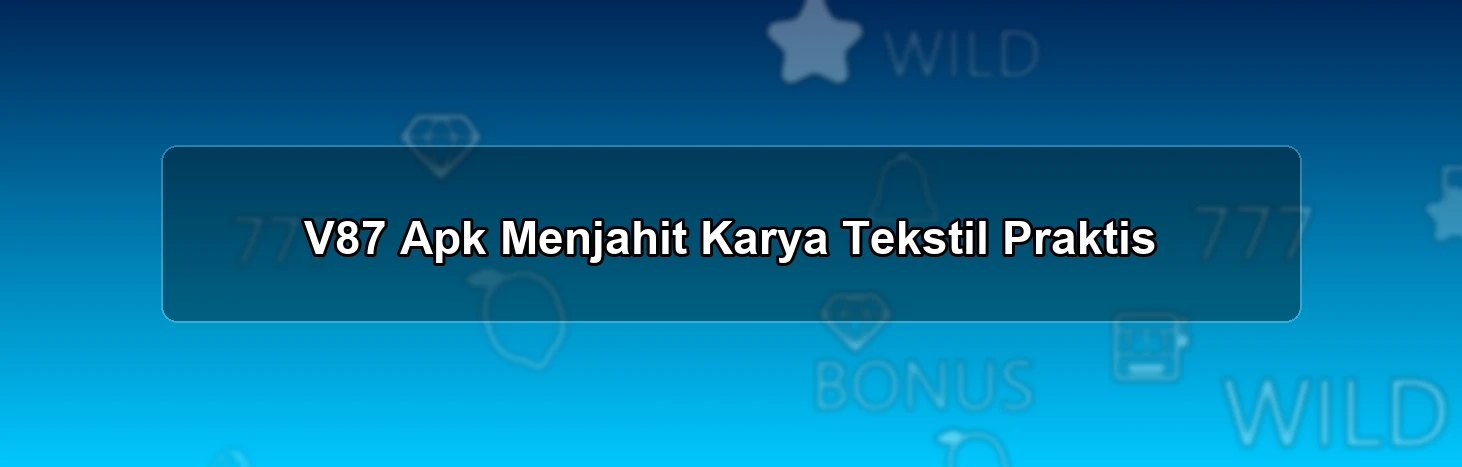 V87 Apk Menjahit