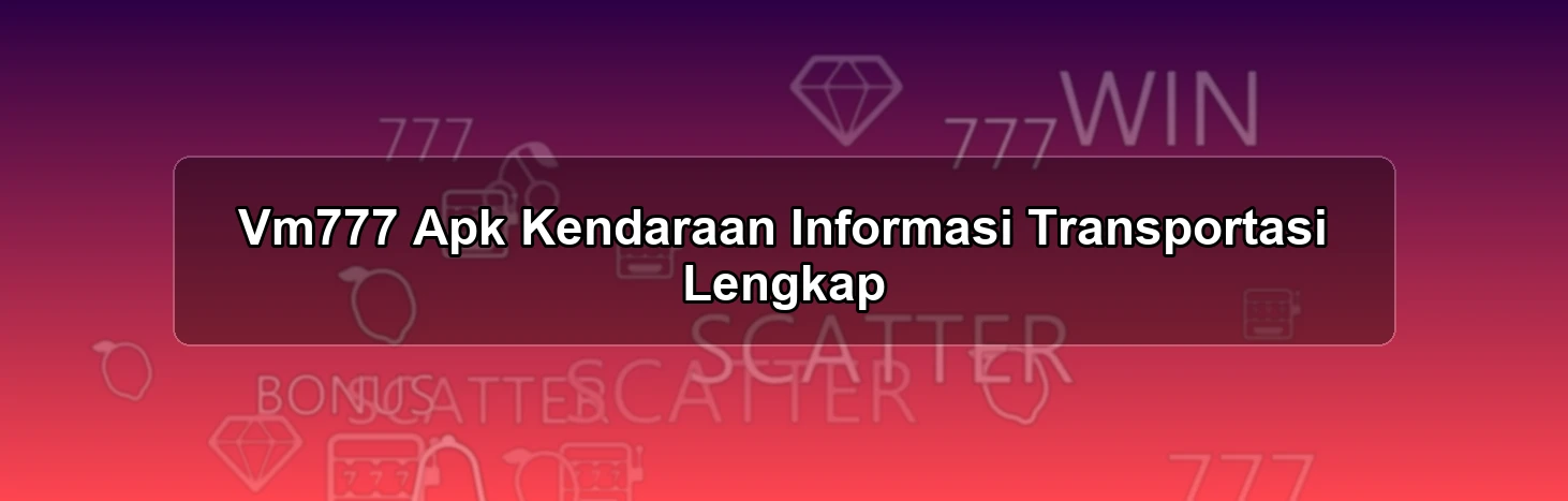 Vm777 Apk Kendaraan