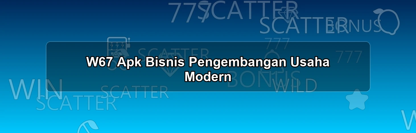 W67 Apk Bisnis