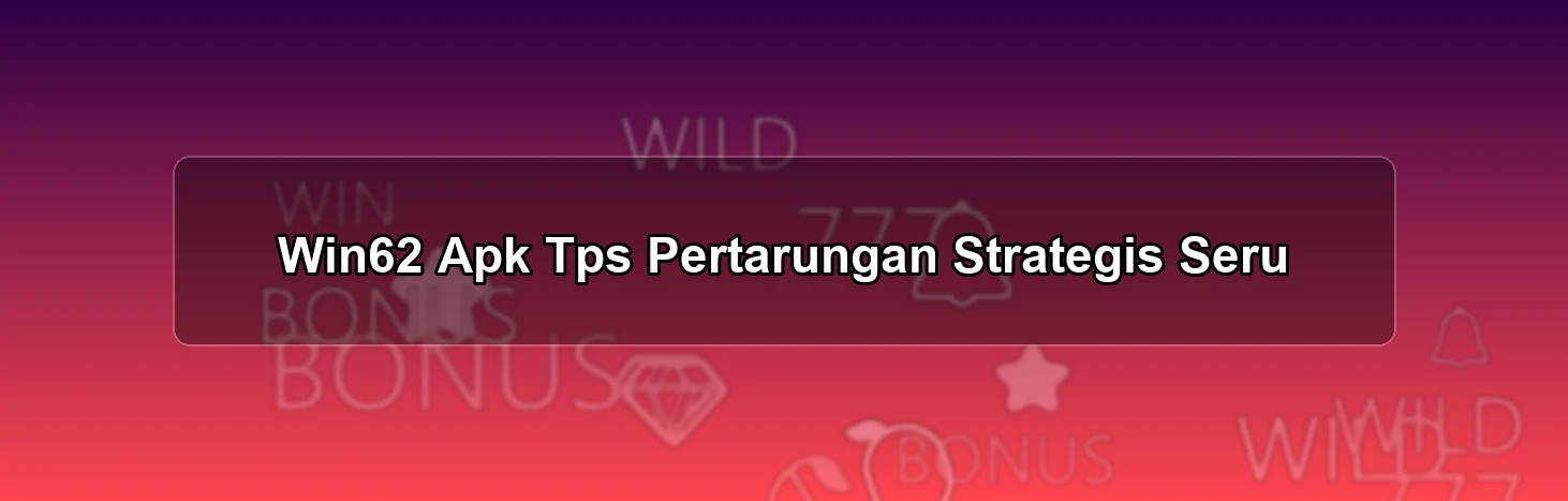 Win62 Apk Tps