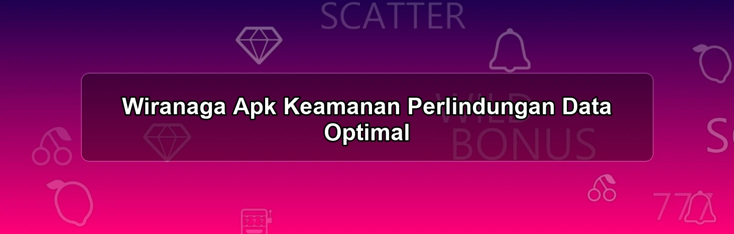 Wiranaga Apk Keamanan