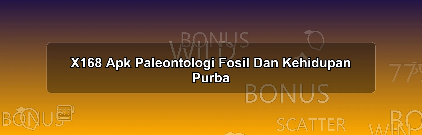 X168 Apk Paleontologi